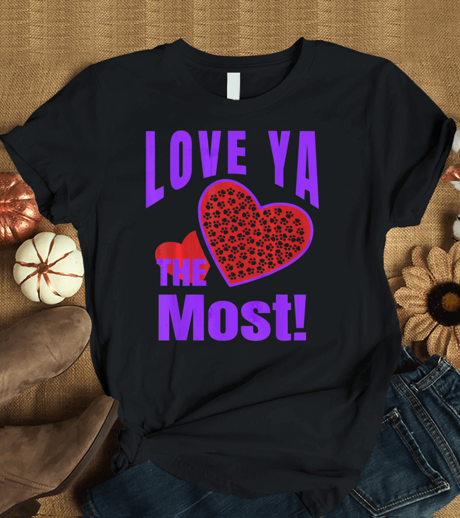 Love Ya The Most Red Heart With Dog Paw Valentine T-Shirt