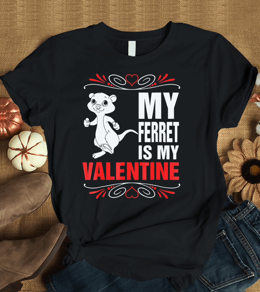 MY FERRET IS MY VALENTINE Ferret with Hearts T-Shirt