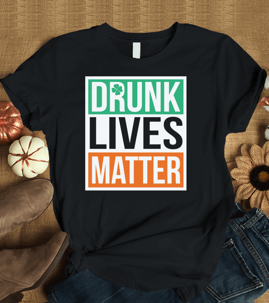 Drunk Lives Matter Clover Block Text T-Shirt