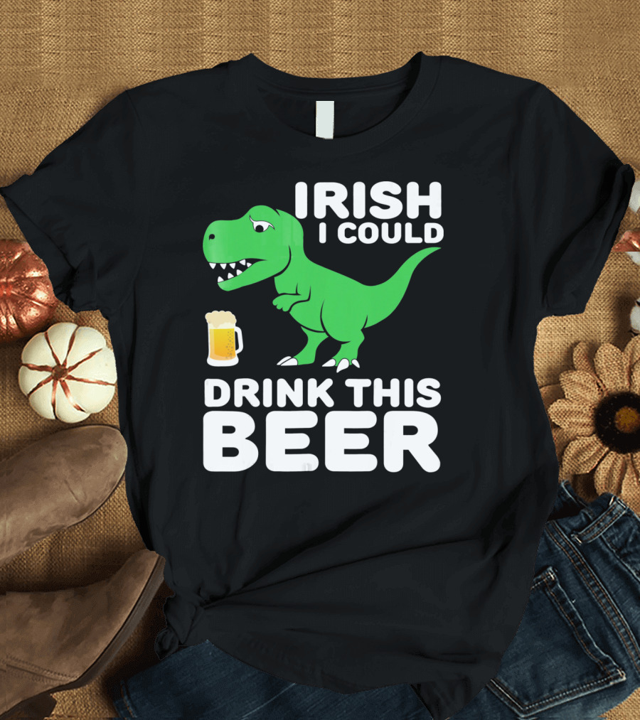 IRISH I COULD DRINK THIS BEER T-Shirt