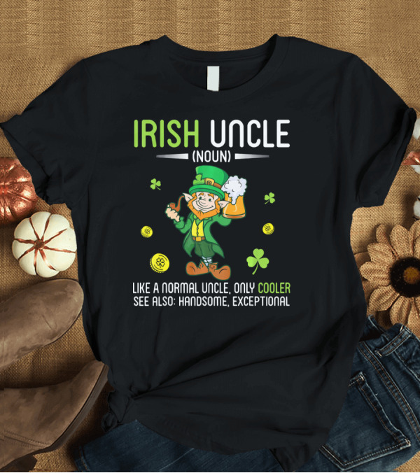 T-Shirt: Irish Uncle Leprechaun Drink Beer Cooler Handsome Exceptional T-Shirt Irish Uncle Leprechaun Drink Beer Cooler Handsome Exceptional T-Shirt