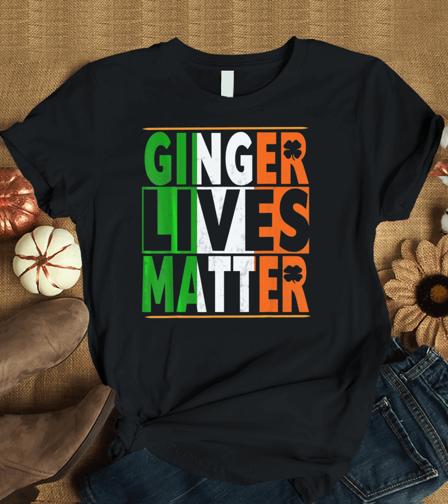 Ginger Lives Matter Funny St Patricks Irish Colors Shamrock T-Shirt