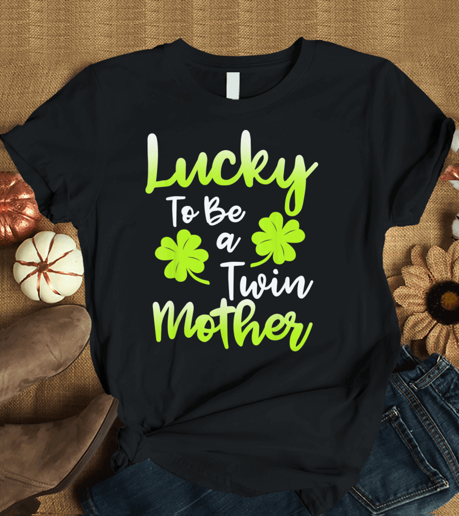 Lucky To Be a Twin Mother with Clover T-Shirt