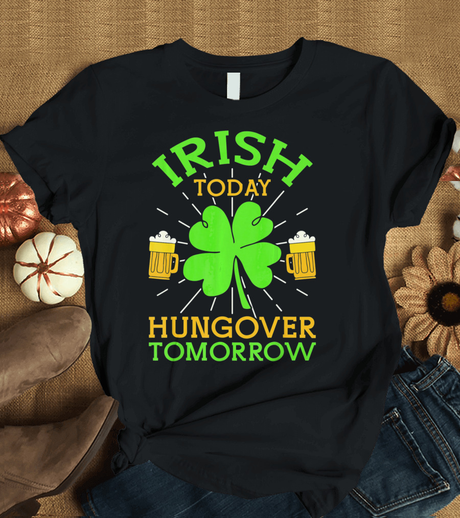 Irish Today Hungover Tomorrow Funny St. Patty's Day Shamrock Beer Mugs T-Shirt
