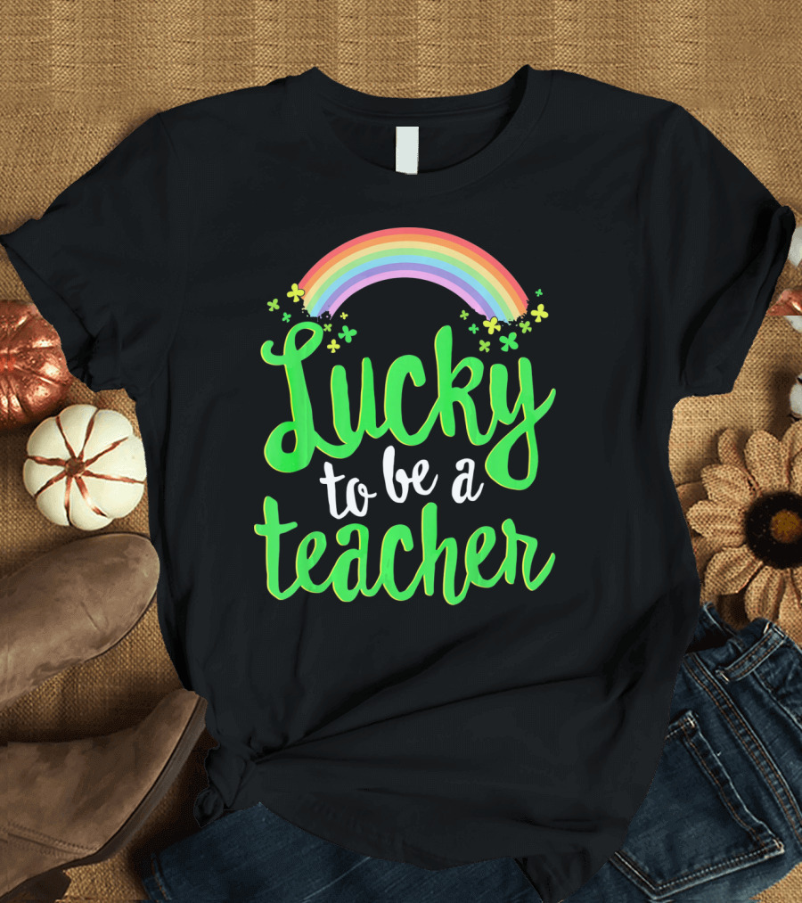 Lucky To Be A Teacher Rainbow Clover T-Shirt