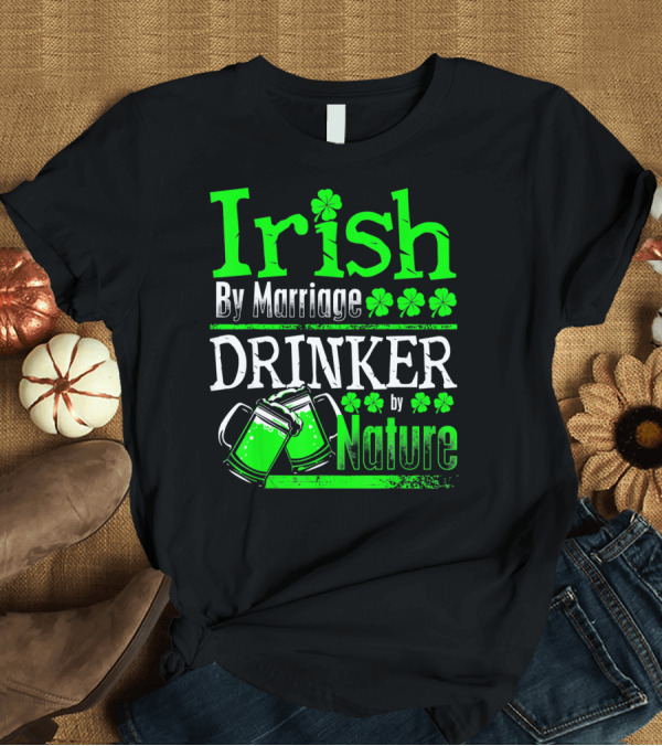 T-Shirt: Irish By Marriage Drinker by Nature Shamrock Beer Mugs T-Shirt Irish By Marriage Drinker by Nature Shamrock Beer Mugs T-Shirt