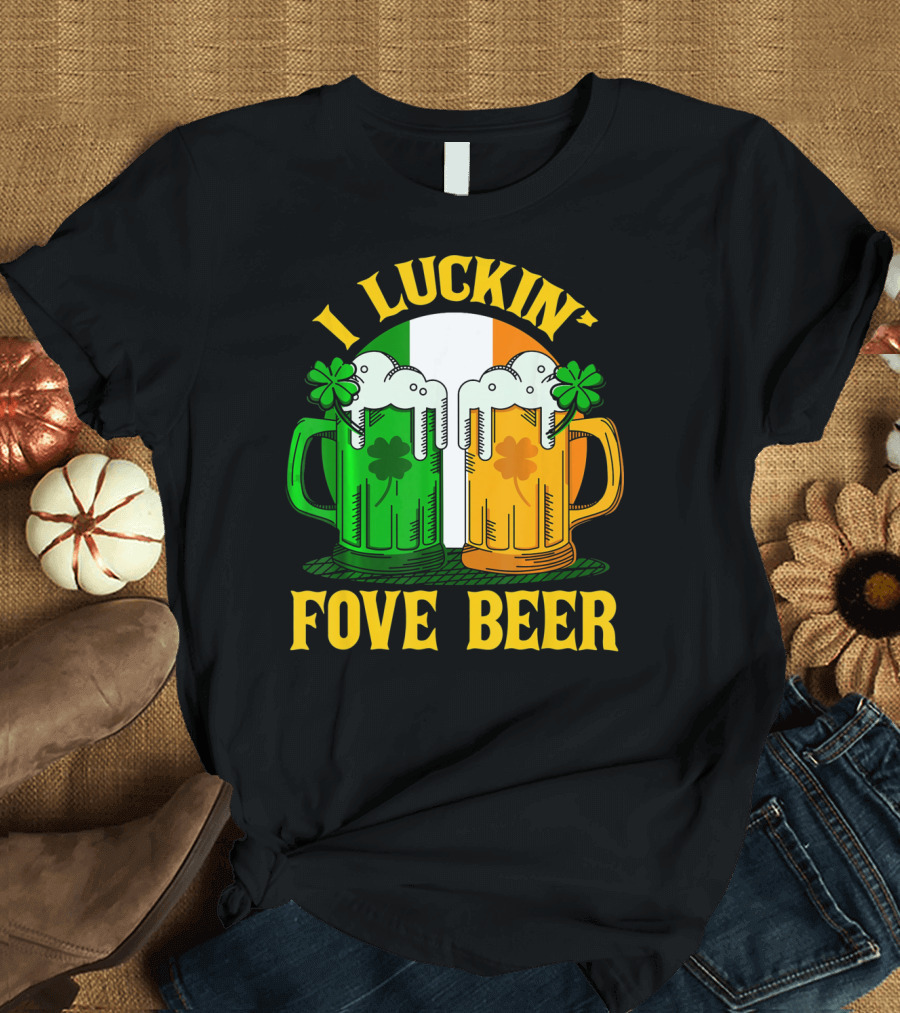 I Luckin Fove Beer Funny Irish St Paddys Mug Design Irish Flag T-Shirt
