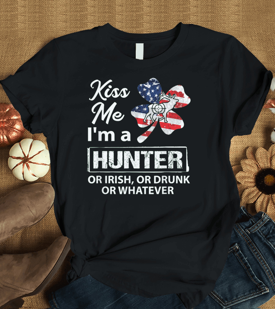Kiss Me I'm A Hunter Or Irish Or Drunk Or Whatever With American Flag Clover And Deer T-Shirt
