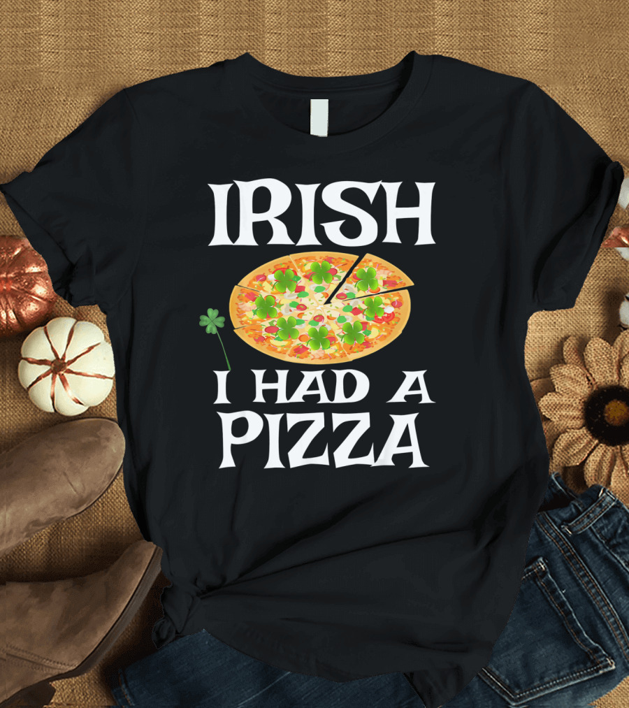 Irish I Had A Pizza St. Patty's Day Shamrock Pizza T-Shirt