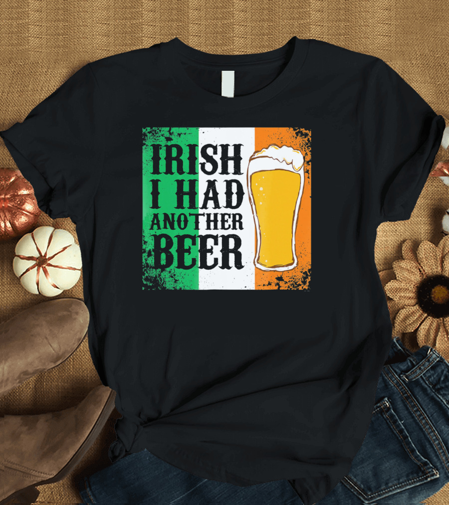 Irish I Had Another Beer With Pint and Flag St Paddys Day T-Shirt