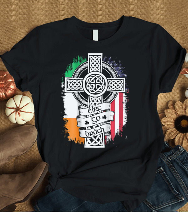 T-Shirt: Fathers Day Irish American Celtic Cross Éire Go Brách Flag Pride T-Shirt Fathers Day Irish American Celtic Cross Éire Go Brách Flag Pride T-Shirt