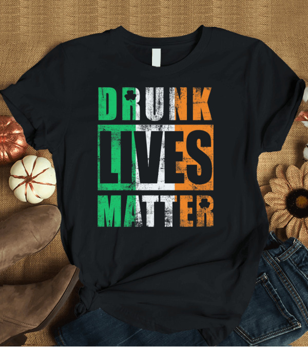 T-Shirt: Drunk Lives Matter St Patricks Day Ireland Vintage T-Shirt Drunk Lives Matter St Patricks Day Ireland Vintage T-Shirt