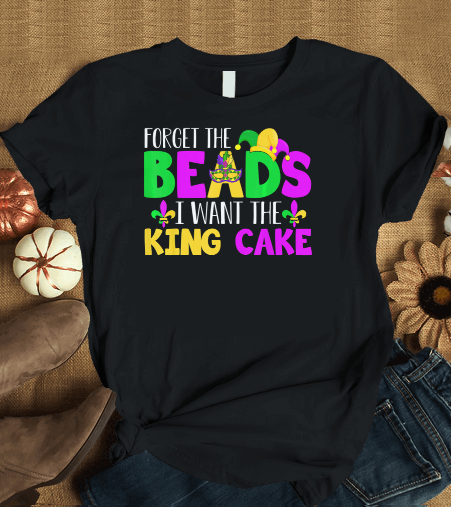 Forget The Beads I Want The King Cake Mardi Gras Celebration Fleur-De-Lis Mask T-Shirt