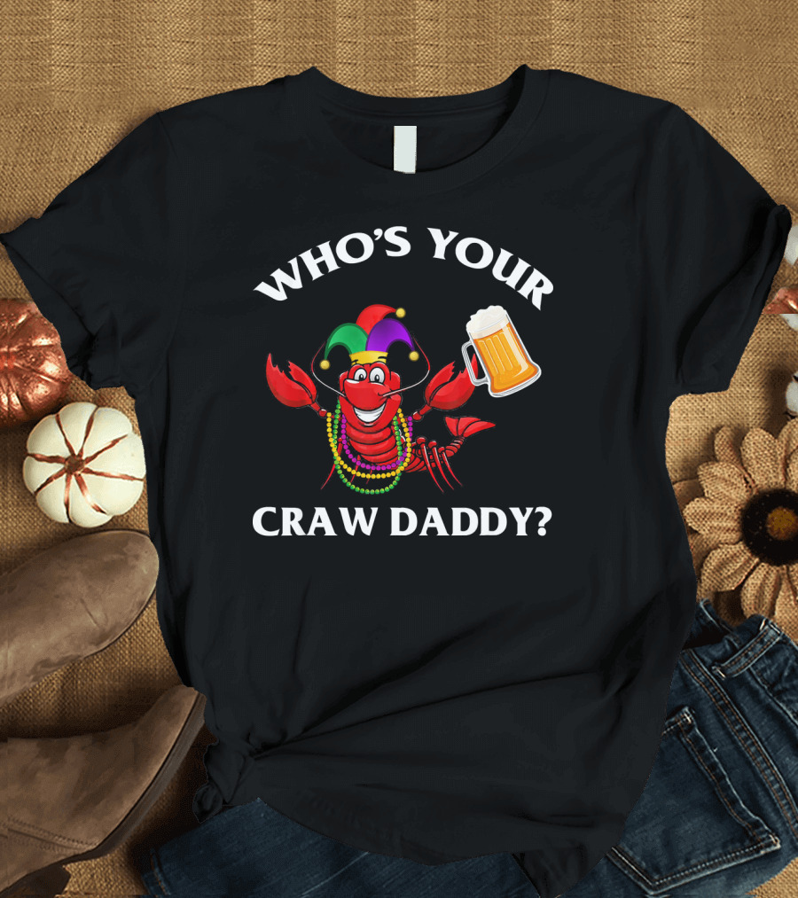 Who's Your Craw Daddy Crawfish Beer Mardi Gras T-Shirt