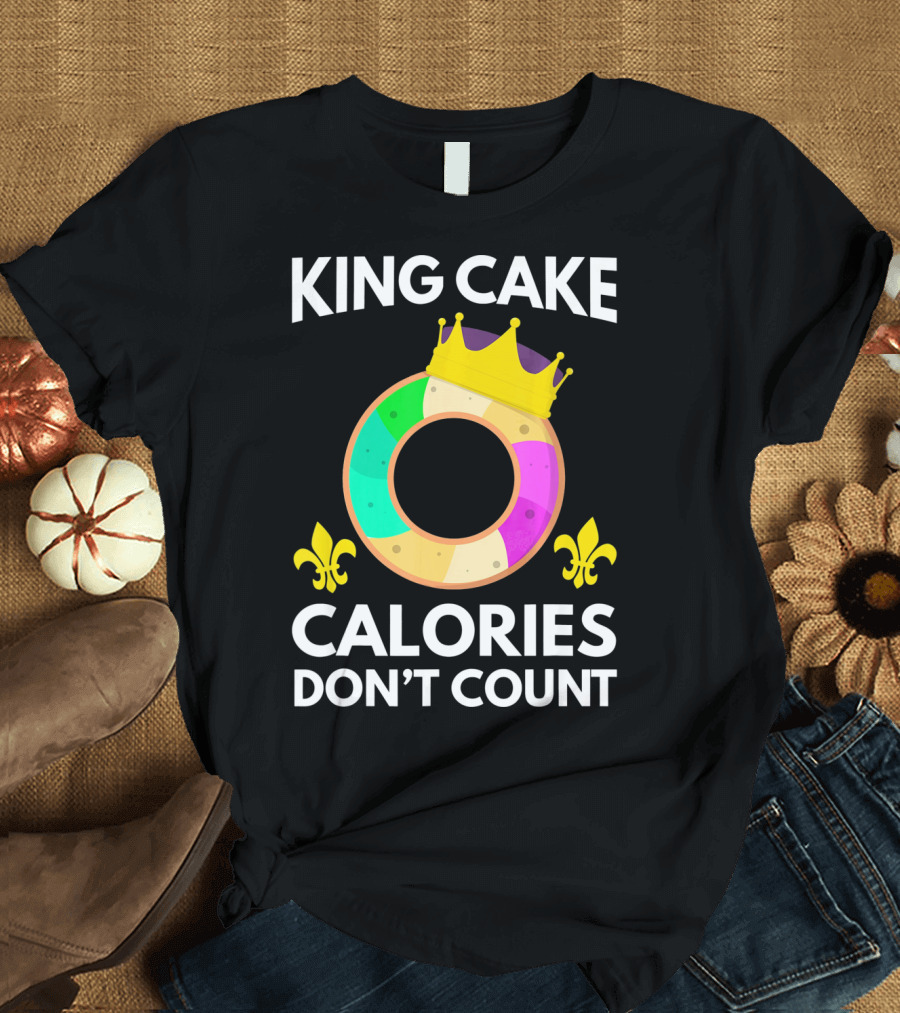 King Cake Calories Don't Count Mardi Gras Funny Cake T-Shirt