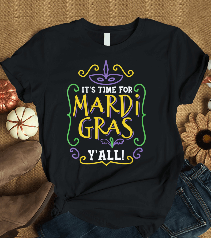 It's Time for Mardi Gras Y'all T-Shirt