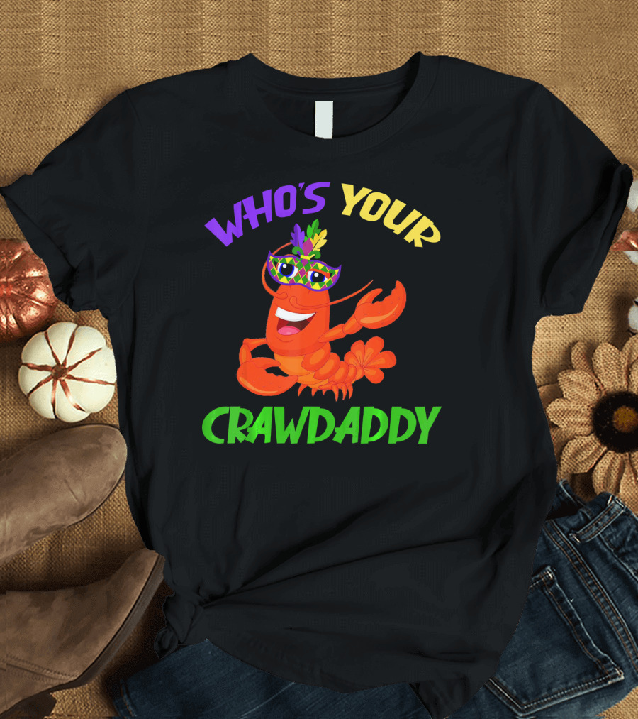 Who's Your Crawdaddy Crawfish Mardi Gras Carnival T-Shirt