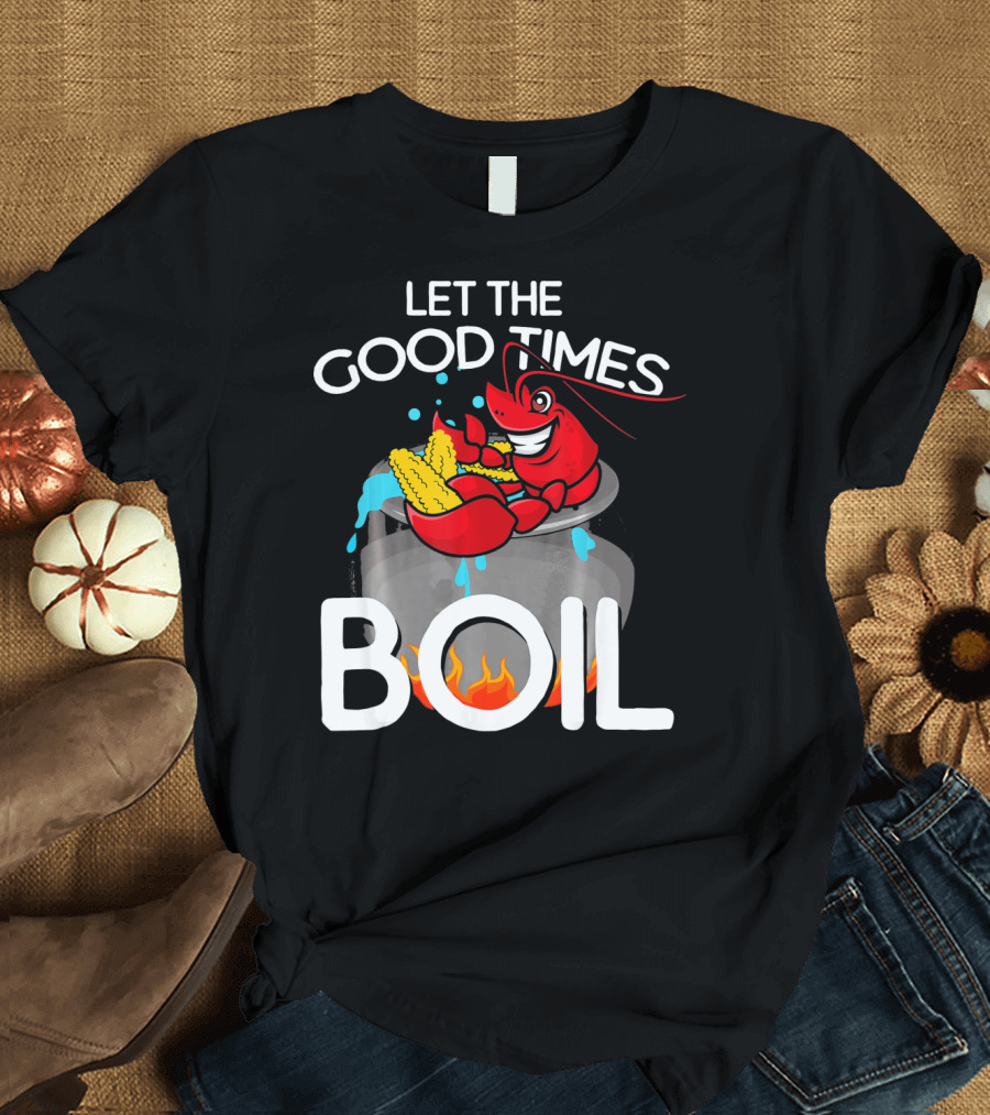 Let The Good Times Boil Crawfish Crawdad Corn Pot T-Shirt