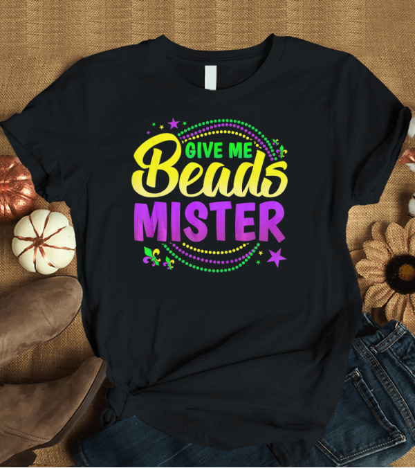 T-Shirt: Give Me Beads Mister New Orleans Mardi Gras Fleur de Lis Stars T-Shirt Give Me Beads Mister New Orleans Mardi Gras Fleur de Lis Stars T-Shirt