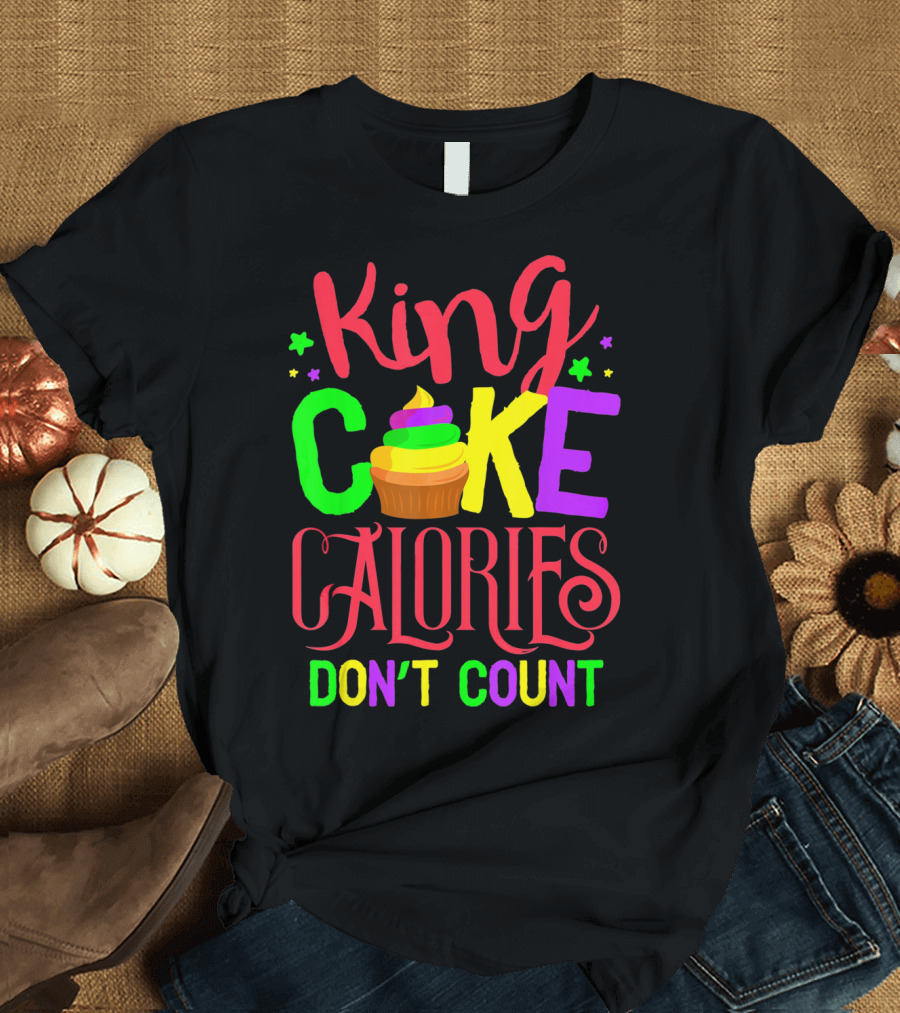King Cake Calories Don't Count Mardi Gras New Orleans T-Shirt