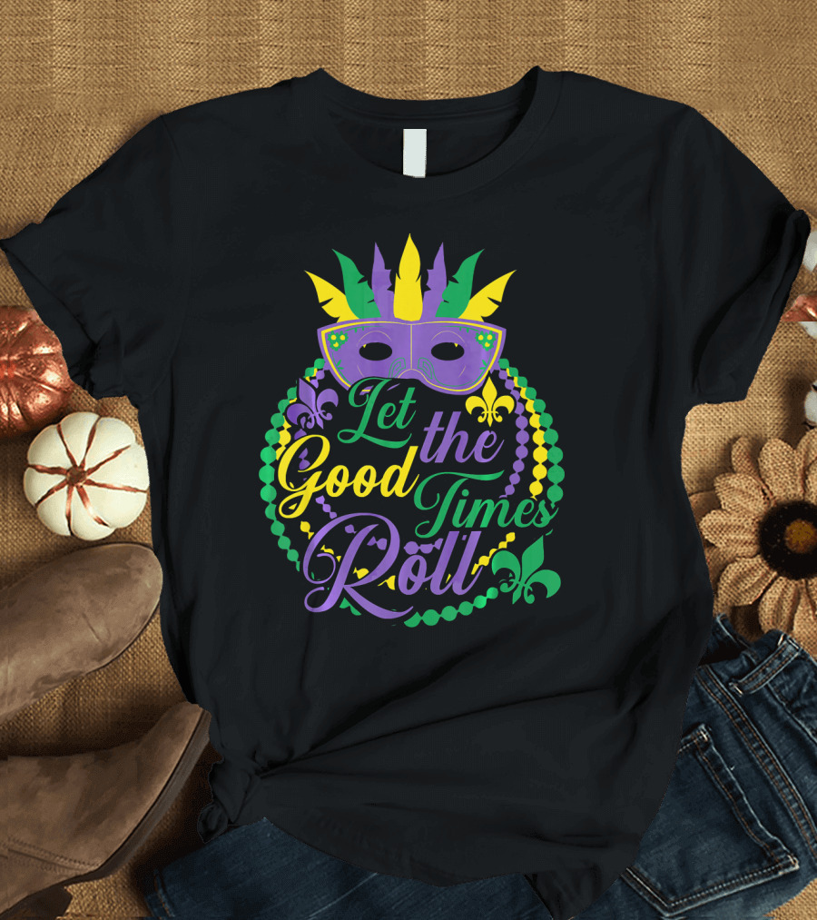 Let the Good Times Roll Mardi Gras Mask Beads Fleur-de-Lis T-Shirt