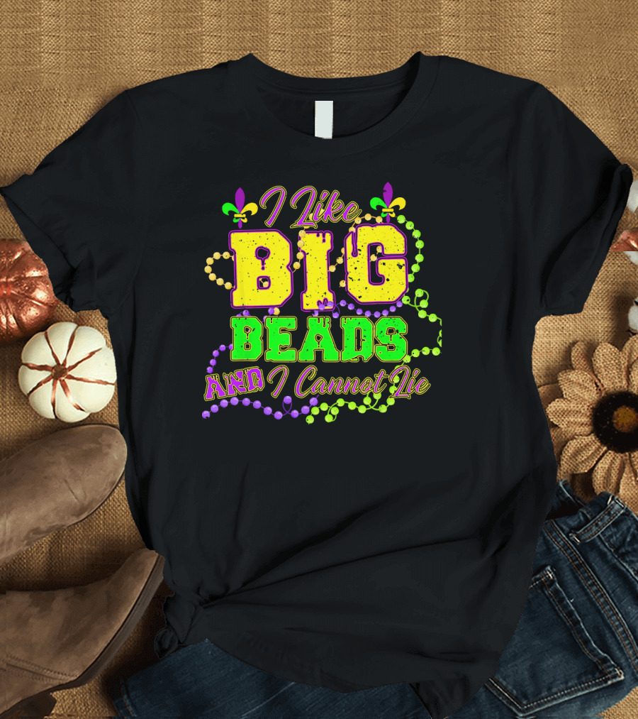 I Like Big Beads And I Cannot Lie Mardi Gras Fleur De Lis Beads T-Shirt