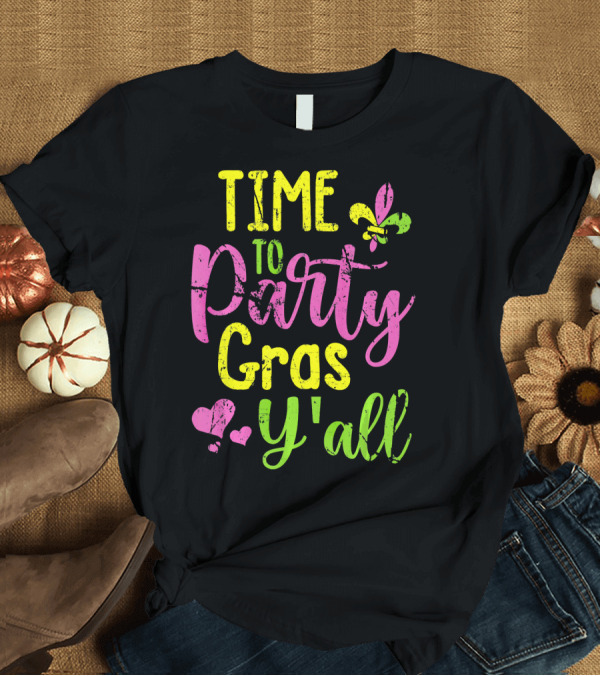 T-Shirt: Time To Party Gras Y'all Fleur-de-Lis Mardi Gras Hearts T-Shirt Time To Party Gras Y'all Fleur-de-Lis Mardi Gras Hearts T-Shirt