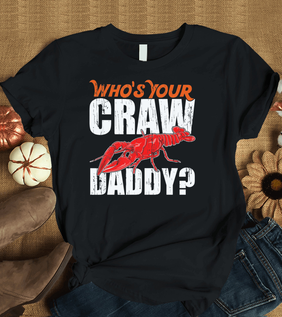 Who's Your Craw Daddy Cajun Crawfish T-Shirt