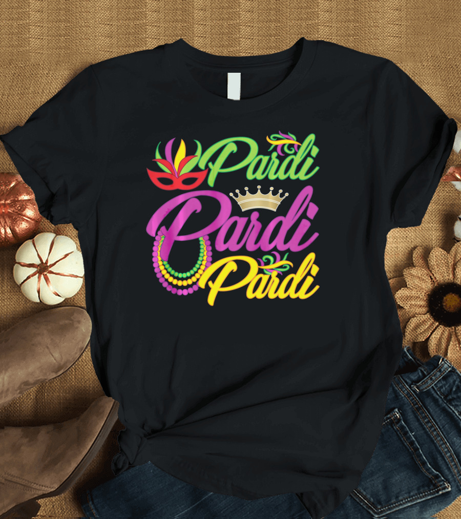 Pardi Pardi Pardi Crown Beads Mask Mardi Gras T-Shirt