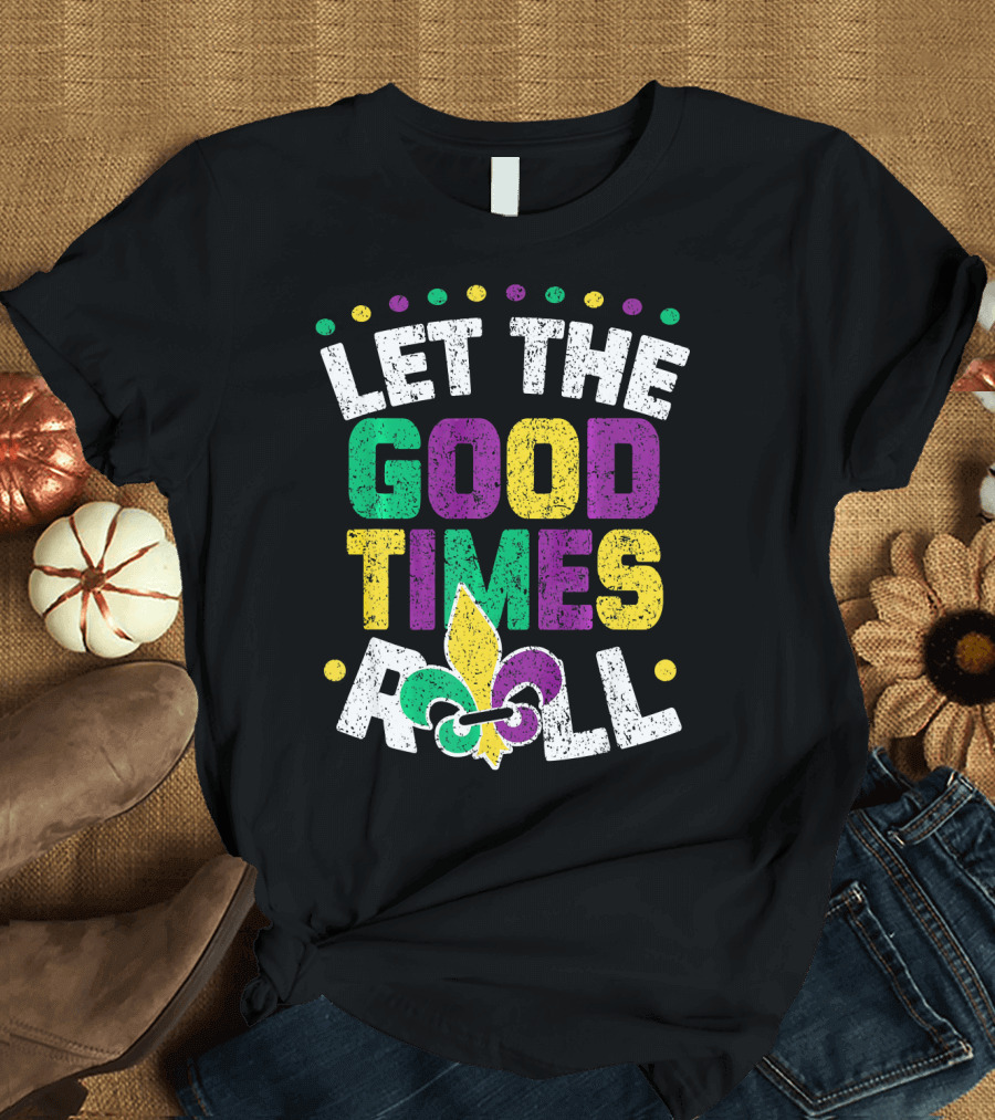 Let The Good Times Roll Mardi Fleur De Lis T-Shirt