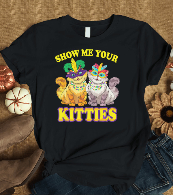 T-Shirt: Show Me Your Kitties Mardi Gras Cats with Masks and Beads T-Shirt Show Me Your Kitties Mardi Gras Cats with Masks and Beads T-Shirt