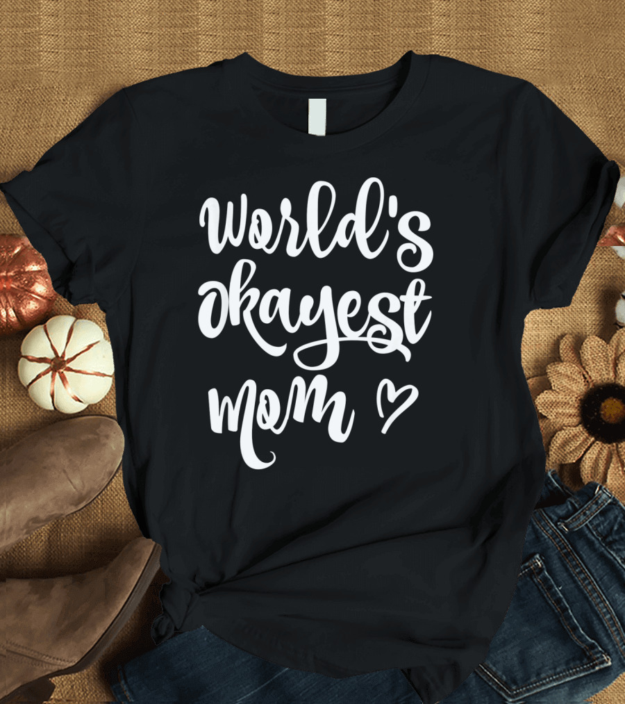 World's Okayest Mom Heart Sarcastic Funny T-Shirt