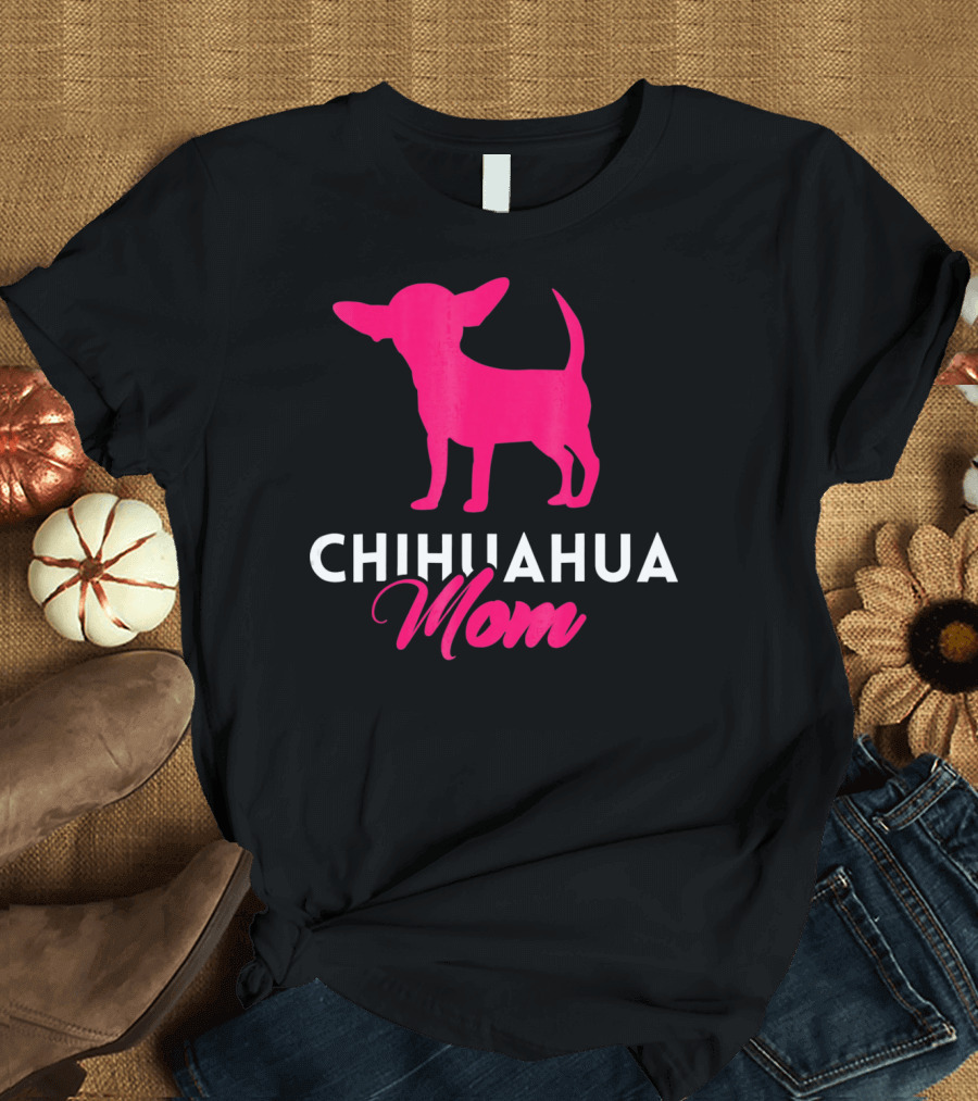 CHIHUAHUA MOM Chihuahua T-Shirt