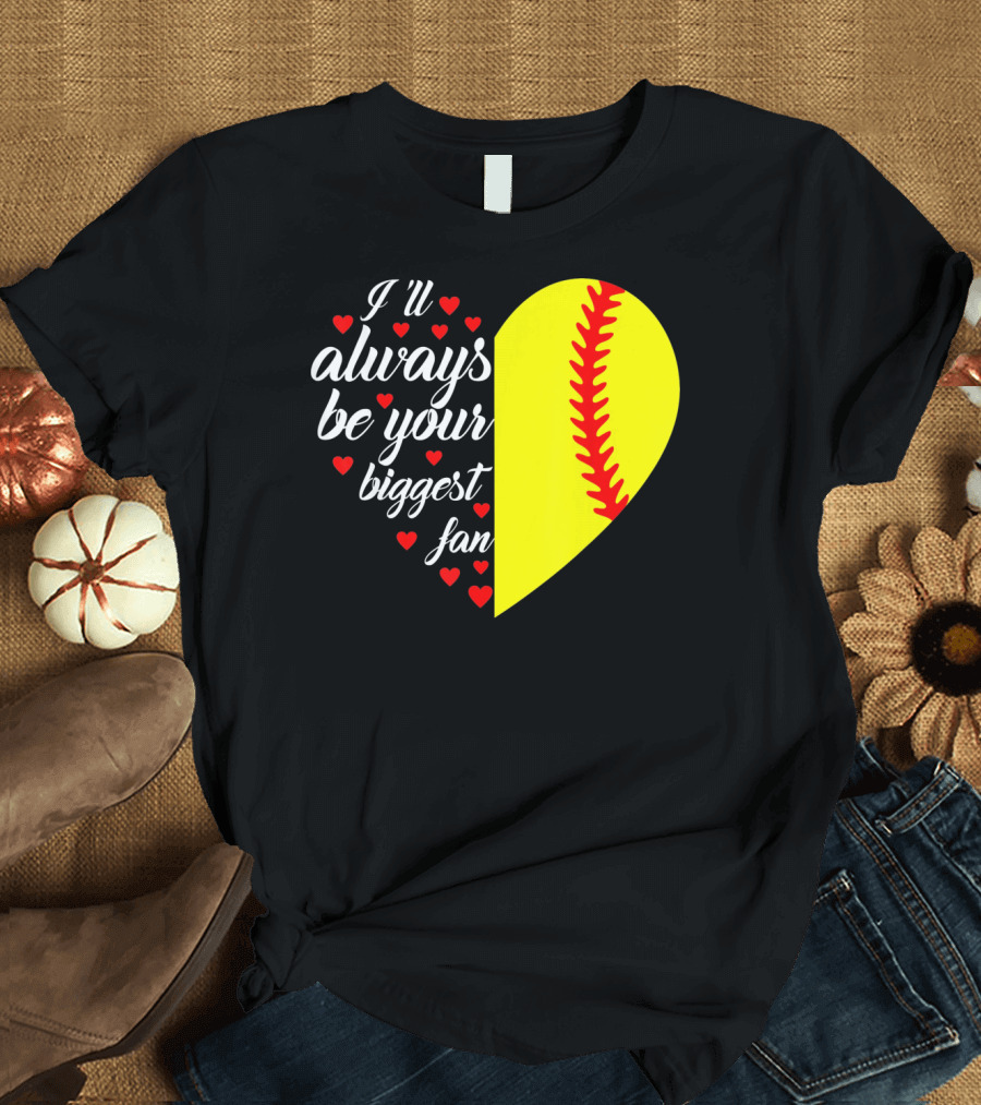 I'll Always Be Your Biggest Fan Heart Softball T-Shirt