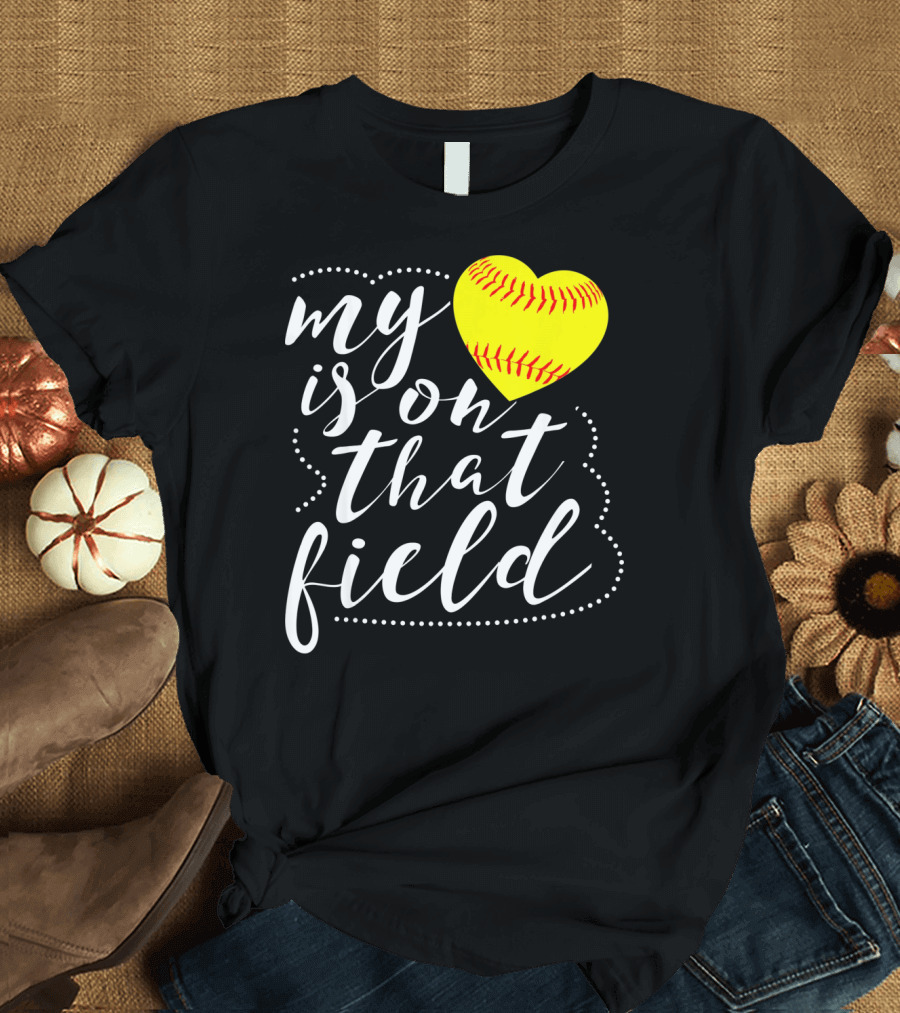 My Heart is on That Field Softball T-Shirt