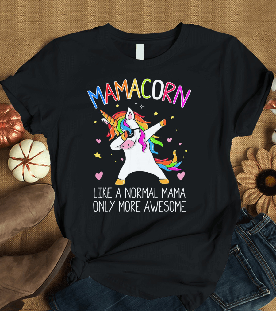 Mamacorn Dabbing Unicorn Like a Normal Mama Only More Awesome T-Shirt