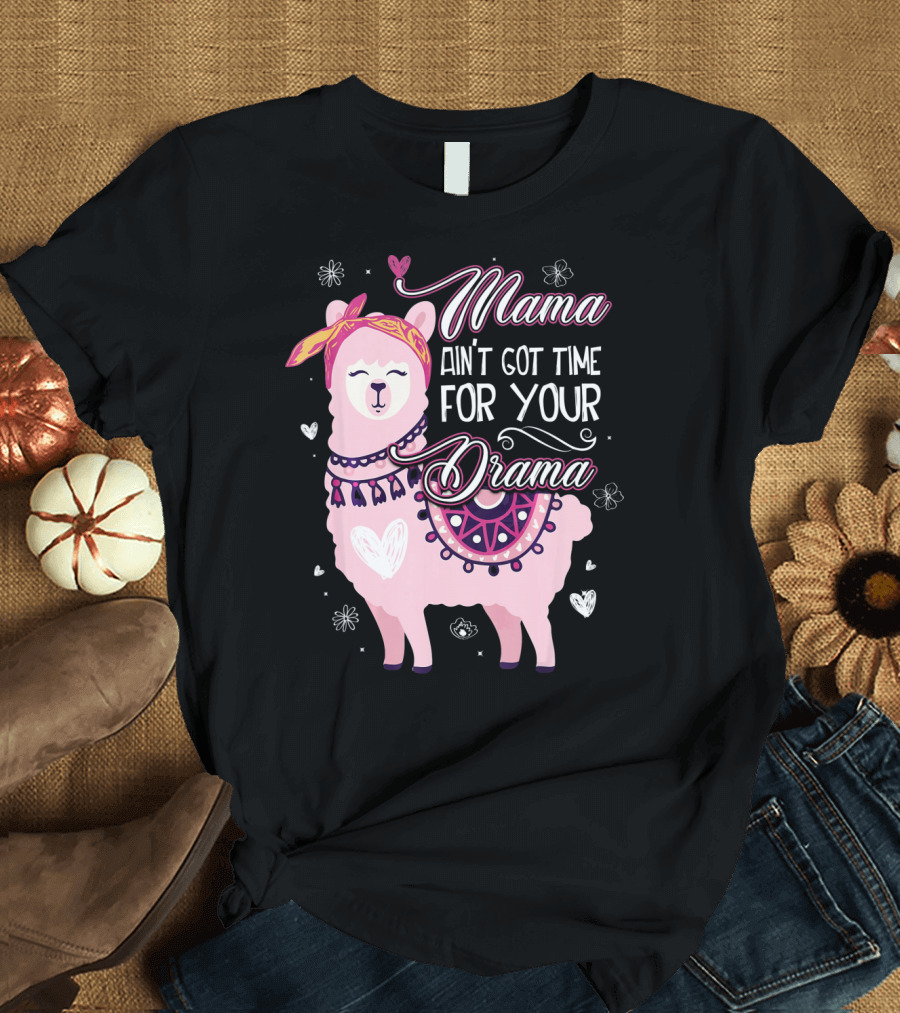 Mama Llama Ain't Got Time for Your Drama Pink Llama with Hearts and Flowers T-Shirt