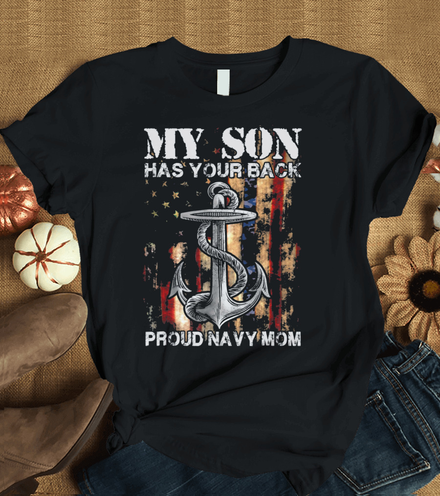 MY SON HAS YOUR BACK PROUD NAVY MOM Anchor Flag T-Shirt