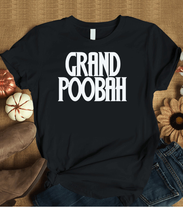 T-Shirt: Grand Poobah Dad Apparel Father's Day Humor T-Shirt Grand Poobah Dad Apparel Father's Day Humor T-Shirt