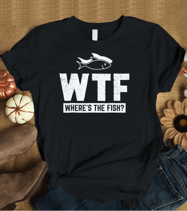 T-Shirt: Funny Fishing Fishermen Lake River Where's the Fish? T-Shirt Funny Fishing Fishermen Lake River Where's the Fish? T-Shirt