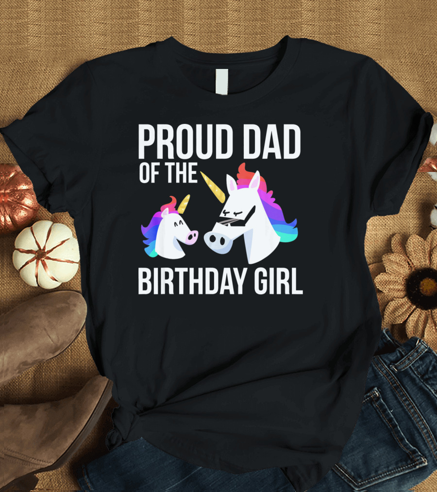 Proud Dad Of The Birthday Girl Unicorn Father Daughter T-Shirt