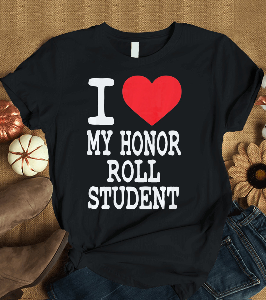 I Heart My Honor Roll Student T-Shirt