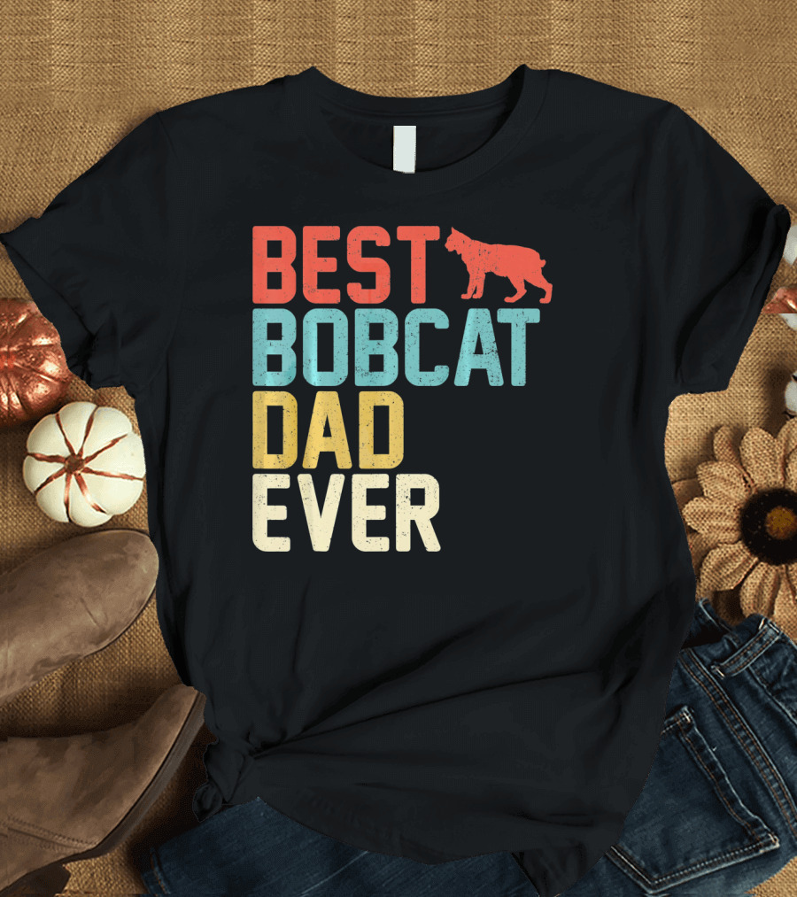 BEST BOBCAT DAD EVER T-Shirt