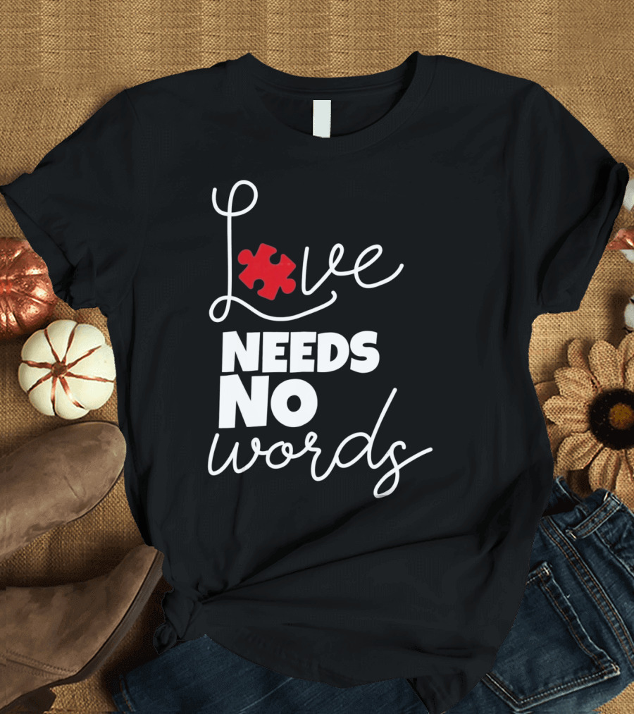 Love Needs No Words Autism Puzzle Piece T-Shirt