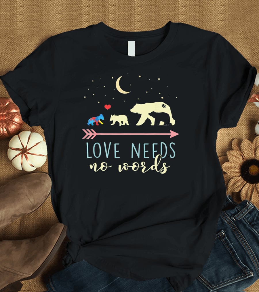 Mama Bear Love Needs No Words Autism Awareness T-Shirt