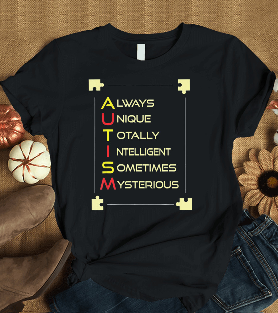 Autism Always Unique Totally Intelligent Sometimes Mysterious Puzzle Piece Awareness T-Shirt