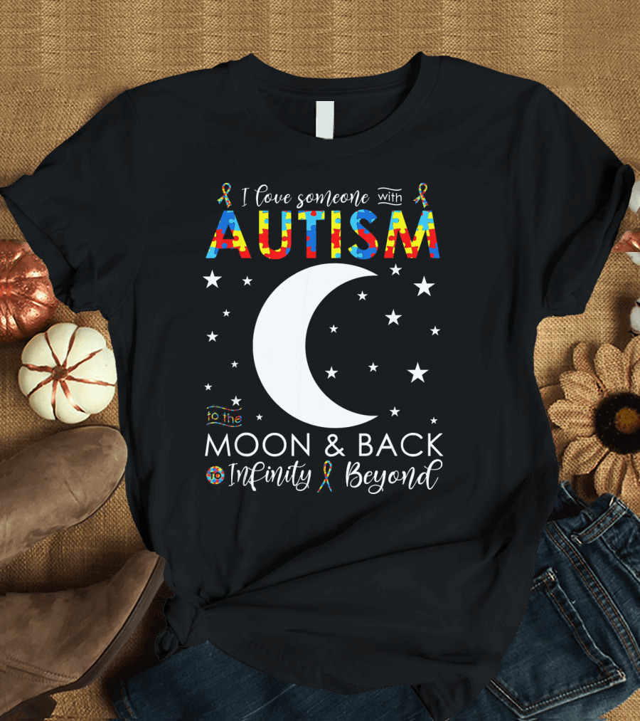 I Love Someone with Autism to the Moon and Back Infinity Beyond T-Shirt