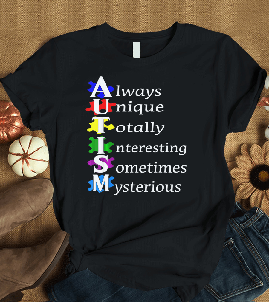 Always Unique Totally Interesting Sometimes Mysterious Autism Awareness T-Shirt
