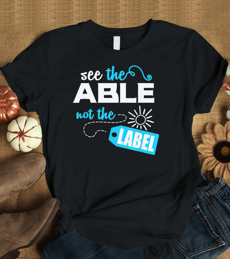 See the Able Not the Label Autism Awareness T-Shirt