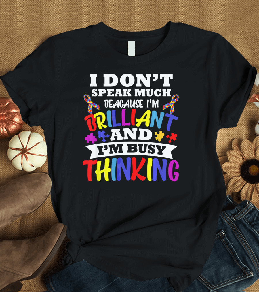 I Don't Speak Much Because I'm Brilliant and I'm Busy Thinking Autism Puzzle Ribbons T-Shirt